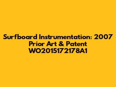 Surfboard Instrumentation: 2007 Prior Art & Patent WO2015172178A1