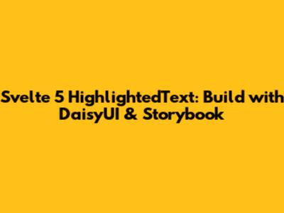 Svelte 5 HighlightedText: Build with DaisyUI & Storybook