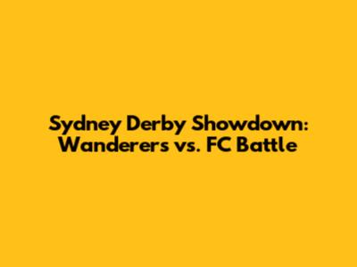 Sydney Derby Showdown: Wanderers vs. FC Battle