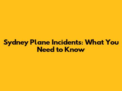 Sydney Plane Incidents: What You Need to Know