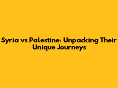 Syria vs Palestine: Unpacking Their Unique Journeys