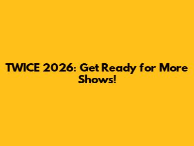 TWICE 2026: Get Ready for More Shows!