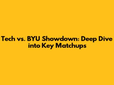 Tech vs. BYU Showdown: Deep Dive into Key Matchups