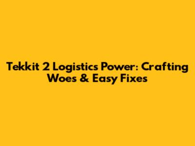 Tekkit 2 Logistics Power: Crafting Woes & Easy Fixes