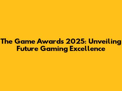 The Game Awards 2025: Unveiling Future Gaming Excellence