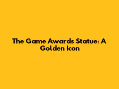 The Game Awards Statue: A Golden Icon