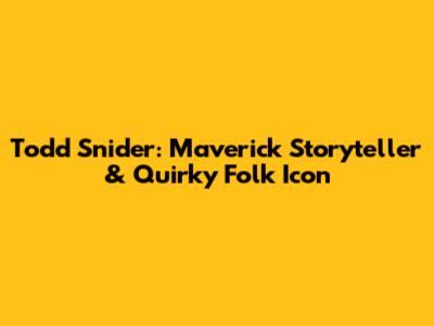 Todd Snider: Maverick Storyteller & Quirky Folk Icon