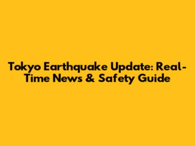 Tokyo Earthquake Update: Real-Time News & Safety Guide