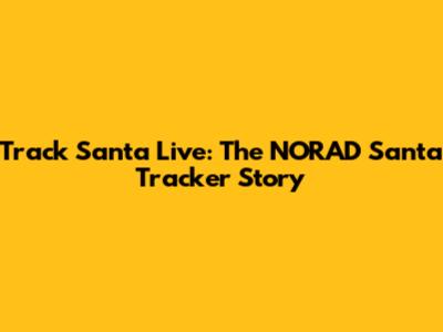 Track Santa Live: The NORAD Santa Tracker Story