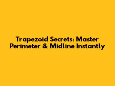 Trapezoid Secrets: Master Perimeter & Midline Instantly