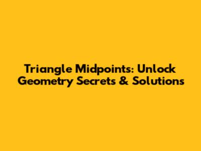Triangle Midpoints: Unlock Geometry Secrets & Solutions