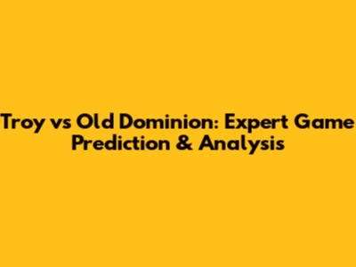 Troy vs Old Dominion: Expert Game Prediction & Analysis