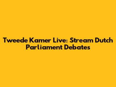 Tweede Kamer Live: Stream Dutch Parliament Debates