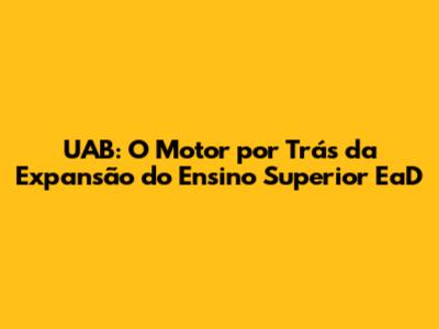 UAB: O Motor por Trás da Expansão do Ensino Superior EaD