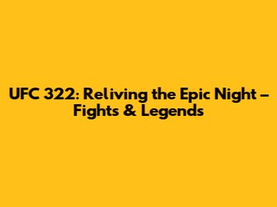 UFC 322: Reliving the Epic Night – Fights & Legends