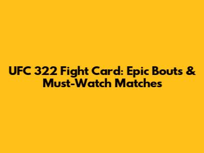 UFC 322 Fight Card: Epic Bouts & Must-Watch Matches