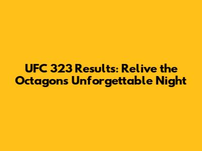UFC 323 Results: Relive the Octagon's Unforgettable Night