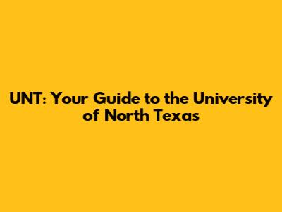 UNT: Your Guide to the University of North Texas