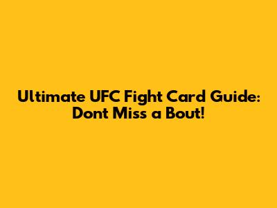 Ultimate UFC Fight Card Guide: Don't Miss a Bout!