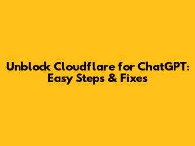 Unblock Cloudflare for ChatGPT: Easy Steps & Fixes