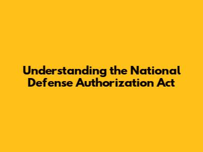 Understanding the National Defense Authorization Act