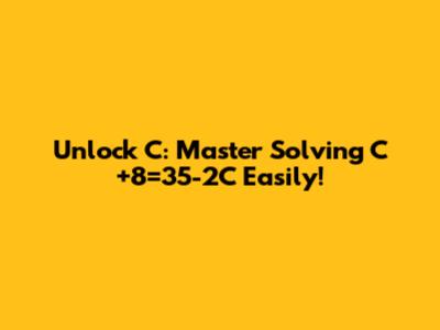 Unlock 'C': Master Solving C+8=35-2C Easily!