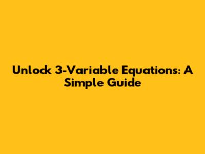 Unlock 3-Variable Equations: A Simple Guide