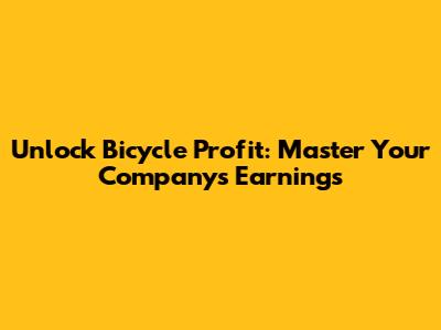 Unlock Bicycle Profit: Master Your Company's Earnings