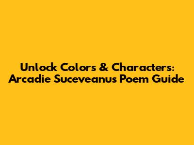 Unlock Colors & Characters: Arcadie Suceveanu's Poem Guide