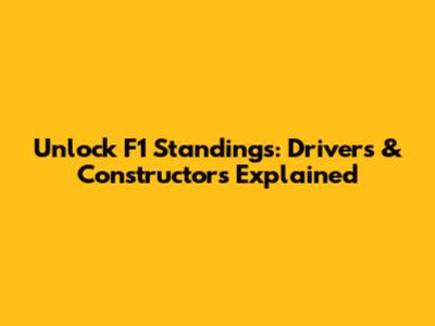 Unlock F1 Standings: Drivers & Constructors Explained