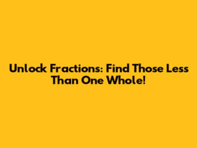 Unlock Fractions: Find Those Less Than One Whole!