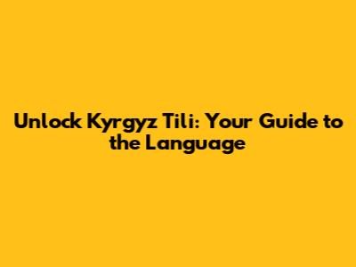Unlock Kyrgyz Tili: Your Guide to the Language