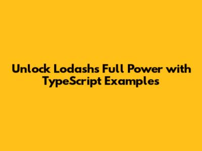 Unlock Lodash's Full Power with TypeScript Examples