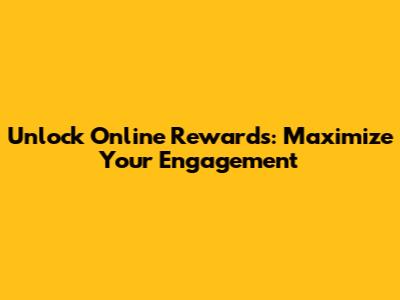 Unlock Online Rewards: Maximize Your Engagement
