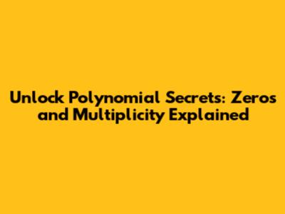 Unlock Polynomial Secrets: Zeros and Multiplicity Explained