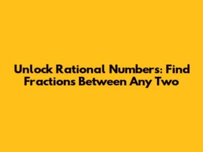 Unlock Rational Numbers: Find Fractions Between Any Two