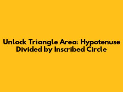 Unlock Triangle Area: Hypotenuse Divided by Inscribed Circle