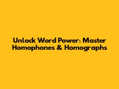 Unlock Word Power: Master Homophones & Homographs