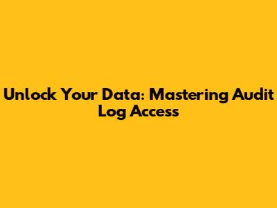 Unlock Your Data: Mastering Audit Log Access