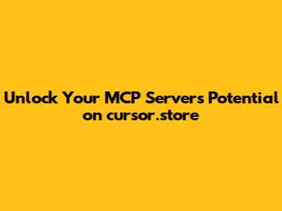 Unlock Your MCP Server's Potential on cursor.store