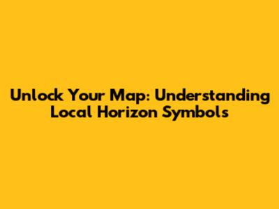Unlock Your Map: Understanding Local Horizon Symbols