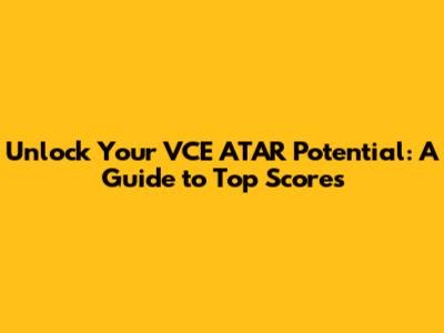 Unlock Your VCE ATAR Potential: A Guide to Top Scores