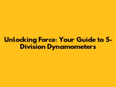 Unlocking Force: Your Guide to 5-Division Dynamometers
