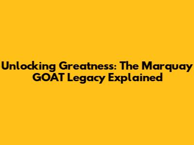 Unlocking Greatness: The Marquay GOAT Legacy Explained