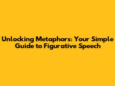 Unlocking Metaphors: Your Simple Guide to Figurative Speech