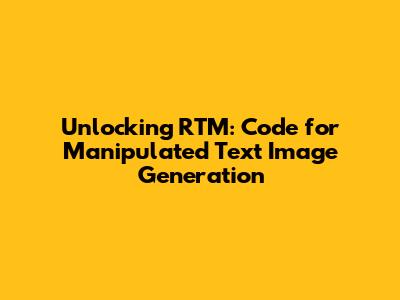 Unlocking RTM: Code for Manipulated Text Image Generation