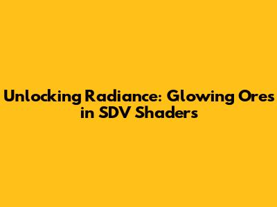 Unlocking Radiance: Glowing Ores in SDV Shaders
