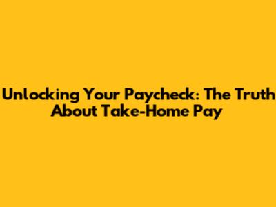 Unlocking Your Paycheck: The Truth About Take-Home Pay