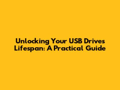 Unlocking Your USB Drive's Lifespan: A Practical Guide