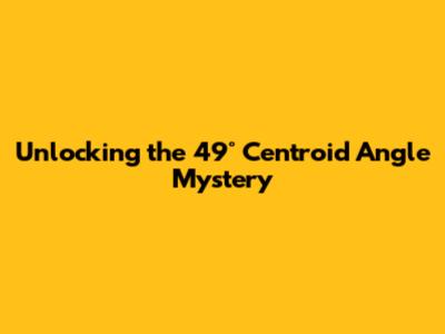 Unlocking the 49° Centroid Angle Mystery